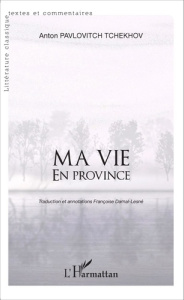 Ma vie en province - Tchekhov Anton ; Darnal-Lesné Françoise