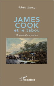 James Cook et le tabou. Origine d'une notion - Lloancy Robert