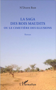 La saga des rois maudits ou le cimetière des illusions - Bah N'Diaye ; Ba Konaré Adame