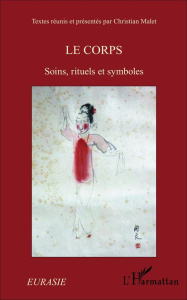 Le corps. Soins, rituels et symboles - Malet Christian