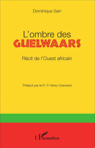 L'ombre des Guelwaars. Récit de l'Ouest africain - Sarr Dominique ; Gravrand Henry