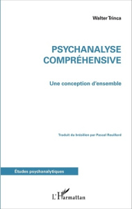 Psychanalyse compréhensive. Une conception d'ensemble - Trinca Walter ; Reuillard Pascal