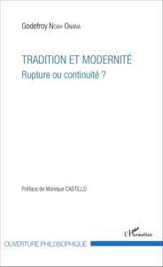 Tradition et modernité. Rupture ou continuité ? - Noah Onana Godefroy ; Castillo Monique