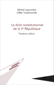 Le droit constitutionnel de la Ve République. 13e édition - Lascombe Michel ; Toulemonde Gilles
