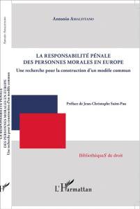 La responsabilité pénale des personnes morales en Europe. Une recherche pour la construction d'un mo - Amalfitano Antonio ; Saint-Pau Jean-Christophe