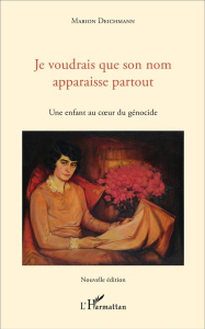 Je voudrais que son nom apparaisse partout. Une enfant au coeur du génocide - Deichmann Marion