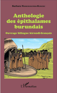 Anthologie des épithalames burundais. Ouvrage bilingue kirundi-français - Ndimurukundo-Kururu Barbara
