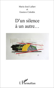 D'un silence à un autre... - Lallart Marie-José ; Celedón Gustavo