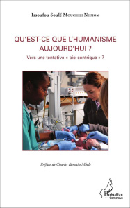 Qu'est-ce que l'humanisme aujourd'hui ? Vers une tentative "bio-centrique" ? - Mouchili Njimom Issoufou Soulé ; Mbele Charles Rom