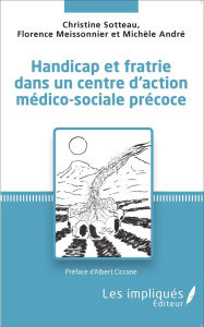 Handicap et fratrie dans un centre d'action médico-sociale précoce - Sotteau Christine ; Meissonnier Florence ; André M