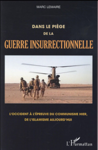 Dans le piège de la guerre insurrectionnelle. L'Occident à l'épreuve du communisme hier, de l'islami - Lemaire Marc