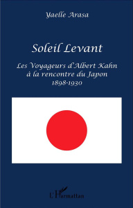 Soleil Levant. Les voyageurs d'Albert Kahn à la rencontre du Japon (1898-1930) - Arasa Yaelle