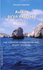 Autant qu'un naufragé. Les nouvelles aventures de Jeff, expert maritime - Lemaître Vincent