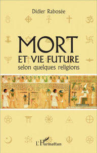 Mort et vie future selon quelques religions - Rabosée Didier
