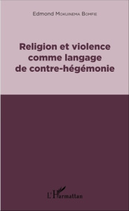 Religion et violence comme langage de contre-hégémonie - Bomfie Edmond Mokuinema