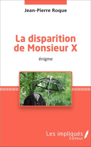 La disparition de Monsieur X. <em>énigme</em> - Roque Jean-Pierre