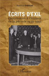 Ecrits d'exil. Contribution à l'histoire de la période 1939-1945 - Gabolde Maurice
