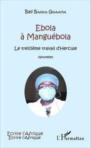 Ebola à Manguébola. Le treizième travail d'Hercule - Banka Gnaama Bali