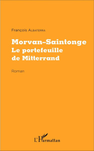 Morvan-Saintonge. Le portefeuille de Mitterrand - Albaterra François
