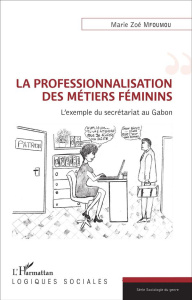 La professionnalisation des métiers féminins. L'exemple du secrétariat au Gabon - Mfoumou Marie Zoé