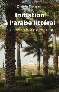 Initiation à l'arabe littéral. 30 leçons pour débutant, avec 1 CD audio - Bensébaa Djamila