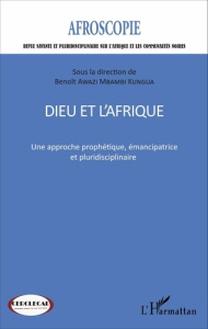 Afroscopie N° 6/2016 : Dieu et l'Afrique. Une approche prophétique, émancipatrice et pluridisciplina - Awazi Mbambi Kungua Benoît