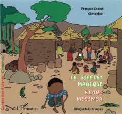 Le sifflet magique. Edition bilingue bulu-français - Essindi François ; Milon Olivia