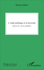 L'unité politique et la diversité. Autour du "vivre-ensemble" - Jolibert Bernard