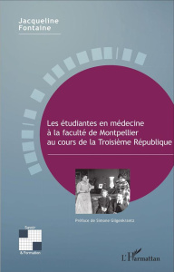 Les étudiantes en médecine à la faculté de Montpellier au cours de la Troisième République - Fontaine Jacqueline ; Gilgenkrantz Simone