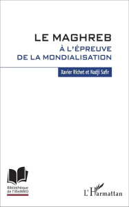 Le Maghreb à l'épreuve de la mondialisation - Richet Xavier ; Safir Nadji
