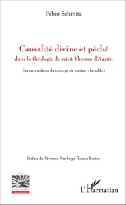 Causalité divine et péché dans la théologie de saint Thomas d'Aquin. Examen critique du concept de m - Schmitz Fabio ; Bonino Serge-Thomas