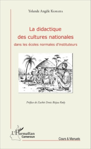 La didactique des cultures nationales dans les écoles normales d'instituteurs - Kamaha Yolande Angèle ; Bitjaa Kody Zachée Denis