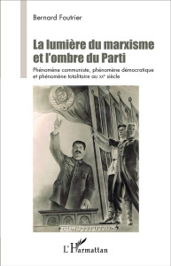La lumière du marxisme et l'ombre du Parti. Phénomène communiste, phénomène démocratique et phénomèn - Foutrier Bernard