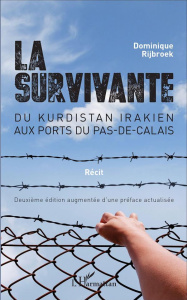 La survivante. Du Kurdistan irakien aux ports du Pas-de-Calais, 2e édition revue et augmentée - Rijbroek Dominique
