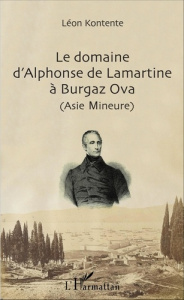 Le domaine d'Alphonse de Lamartine à Burgaz Ova (Asie Mineure) - Kontente Léon