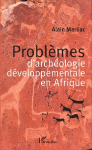 Problèmes d'archéologie développementale en Afrique - Marliac Alain