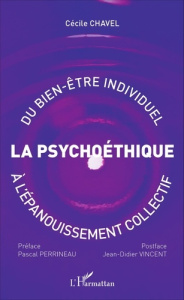 La psychoéthique. Du bien-être individuel à l'épanouissement collectif - Chavel Cécile ; Perrineau Pascal ; Vincent Jean-Di
