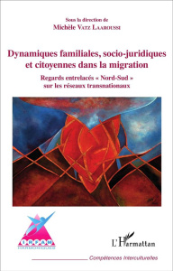 Dynamiques familiales, socio-juridiques et citoyennes dans la migration. Regard entrelacés "Nord-Sud - Vatz Laaroussi Michèle