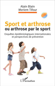 Sport et arthrose ou arthrose par le sport. Enquêtes épidémiologiques internationales et perspective - Blain Alain ; Tifour Meriem ; Le Boulch Jean