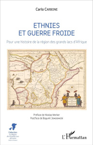 Ethnies et guerre froide. Pour une histoire de la région des grands lacs d'Afrique - Carbone Carlo ; Merker Nicolao ; Jewsiewicki Bogum