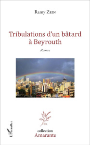 Tribulations d'un bâtard à Beyrouth - Zein Ramy Khalil