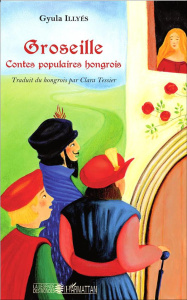 Groseille. Contes populaires hongrois - Illyés Gyula ; Tessier Clara