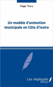 Un modèle d'animation municipale en Côte-d'Ivoire - Yapo Yapi