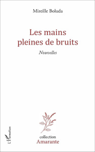 Les mains pleines de bruits - Boluda Mireille