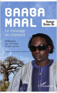 Baaba Maal. Le message chantant - Demba Ba Oumar ; Sarr Felwine