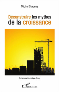 Déconstruire les mythes de la croissance - Stevens Michel ; Bourg Dominique