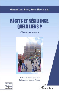 Récits et résilience, quels liens ? Chemins de vie - Lani-Bayle Martine ; Slowik Aneta ; Cyrulnik Boris