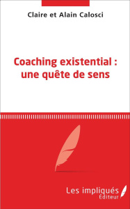 Coaching existential : une quête de sens - Calosci Claire ; Calosci Alain