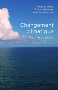 Changement climatique. Histoire et enjeux - Merle Jacques ; Voituriez Bruno ; Dandonneau Yves