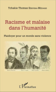 Racisme et malaise dans l'humanité. Plaidoyer pour un monde sans violence - Sékpona-Médjago Tchakie Thomas
